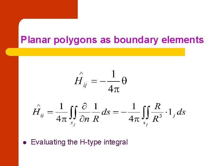 Planar polygons as boundary elements l Evaluating the H-type integral 