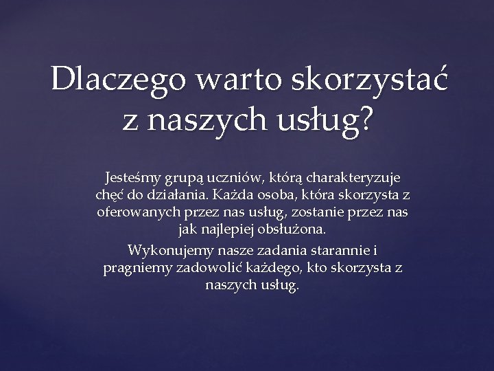 Dlaczego warto skorzystać z naszych usług? Jesteśmy grupą uczniów, którą charakteryzuje chęć do działania.