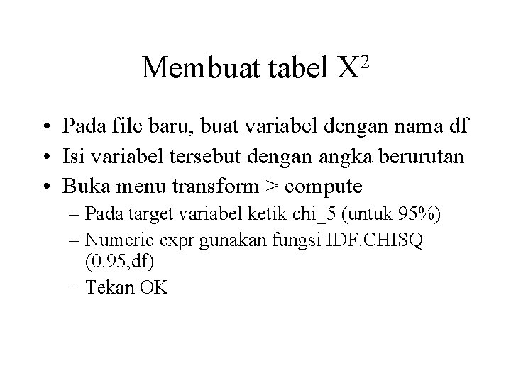 Membuat tabel 2 X • Pada file baru, buat variabel dengan nama df •