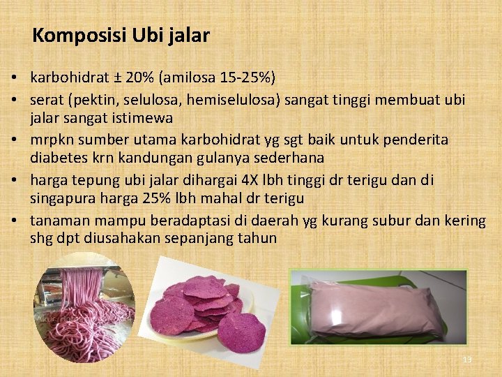 Komposisi Ubi jalar • karbohidrat ± 20% (amilosa 15 -25%) • serat (pektin, selulosa,