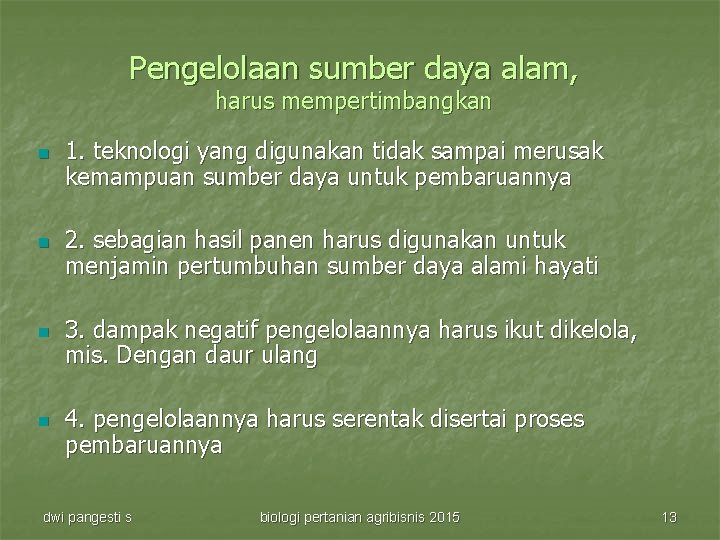 Pengelolaan sumber daya alam, harus mempertimbangkan n n 1. teknologi yang digunakan tidak sampai