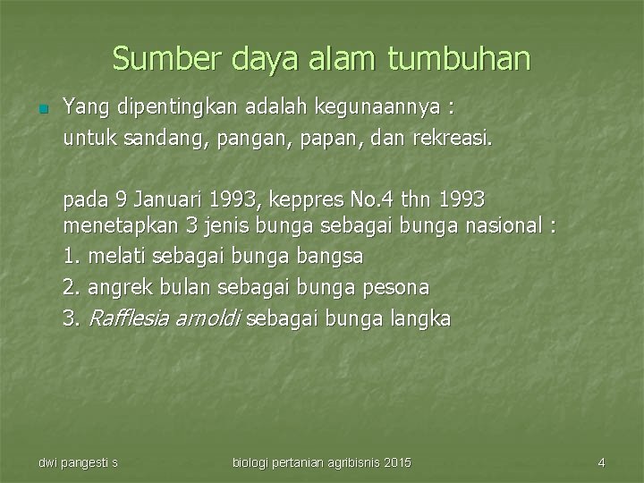 Sumber daya alam tumbuhan n Yang dipentingkan adalah kegunaannya : untuk sandang, pangan, papan,