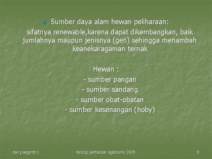 Sumber daya alam hewan peliharaan: sifatnya renewable, karena dapat dikembangkan, baik jumlahnya maupun jenisnya