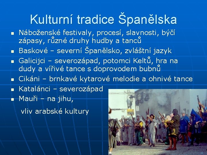 Kulturní tradice Španělska n n n Náboženské festivaly, procesí, slavnosti, býčí zápasy, různé druhy