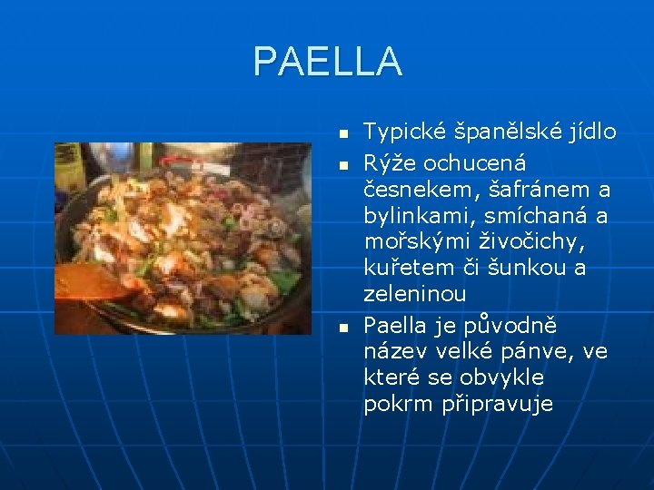 PAELLA n n n Typické španělské jídlo Rýže ochucená česnekem, šafránem a bylinkami, smíchaná