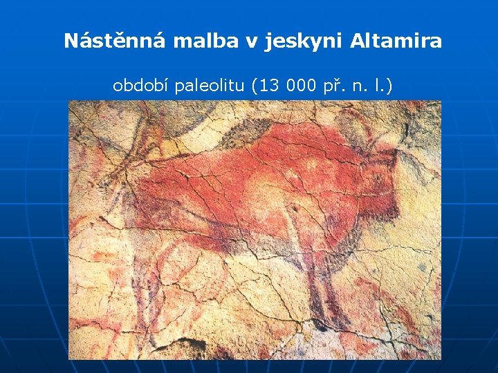 Nástěnná malba v jeskyni Altamira období paleolitu (13 000 př. n. l. ) 