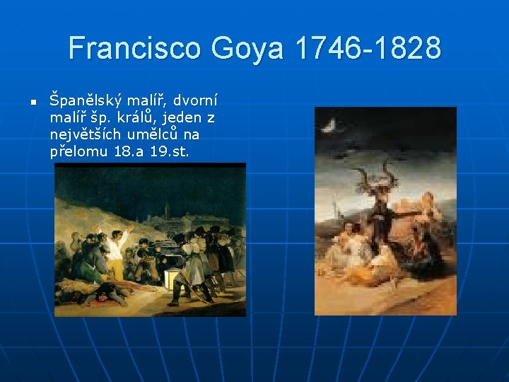Francisco Goya 1746 -1828 n Španělský malíř, dvorní malíř šp. králů, jeden z největších
