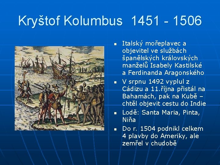 Kryštof Kolumbus 1451 - 1506 n n Italský mořeplavec a objevitel ve službách španělských
