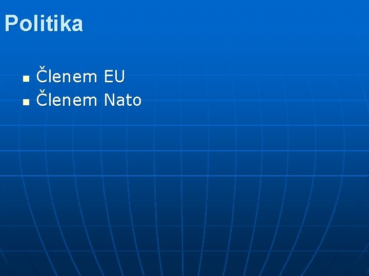 Politika n n Členem EU Členem Nato 