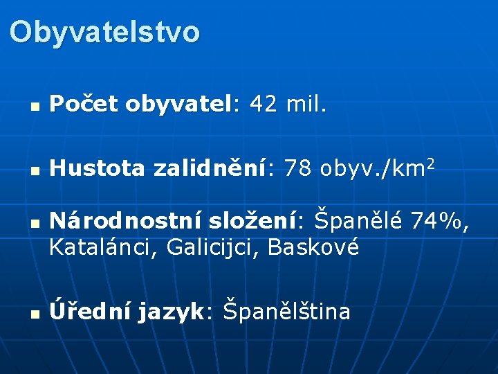 Obyvatelstvo n Počet obyvatel: 42 mil. n Hustota zalidnění: 78 obyv. /km 2 n