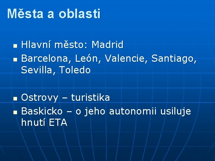 Města a oblasti n n Hlavní město: Madrid Barcelona, León, Valencie, Santiago, Sevilla, Toledo