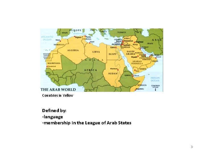 Countries in Yellow Defined by: -language -membership in the League of Arab States 3
