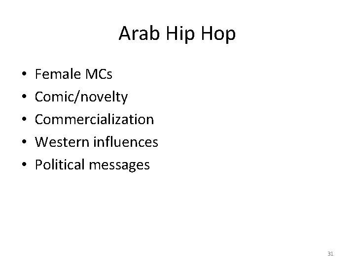 Arab Hip Hop • • • Female MCs Comic/novelty Commercialization Western influences Political messages
