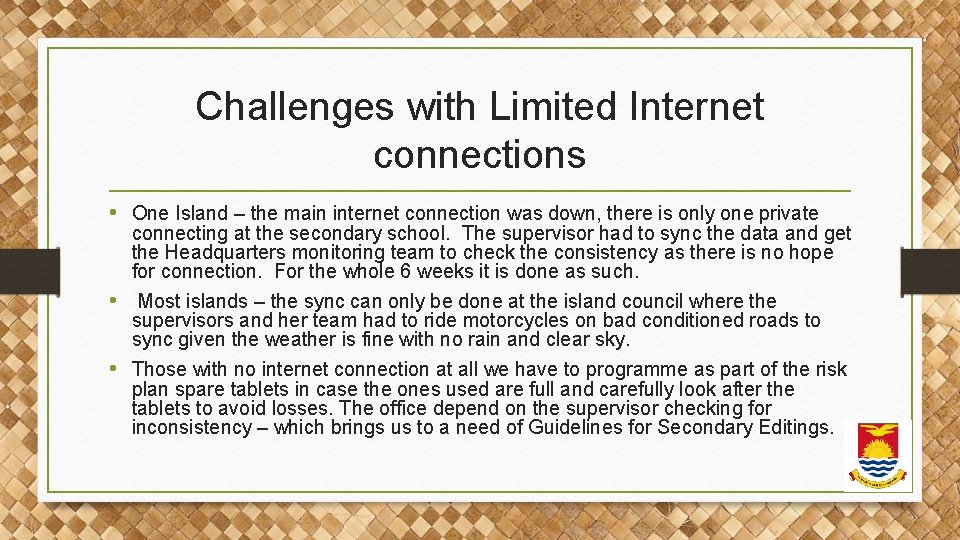 Challenges with Limited Internet connections • One Island – the main internet connection was Challenges with Limited Internet connections • One Island – the main internet connection was