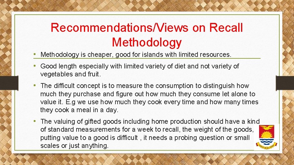 Recommendations/Views on Recall Methodology • Methodology is cheaper, good for islands with limited resources. Recommendations/Views on Recall Methodology • Methodology is cheaper, good for islands with limited resources.