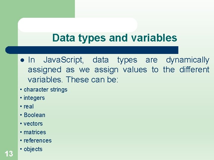 Data types and variables l 13 In Java. Script, data types are dynamically assigned