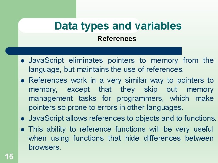Data types and variables References l l 15 Java. Script eliminates pointers to memory