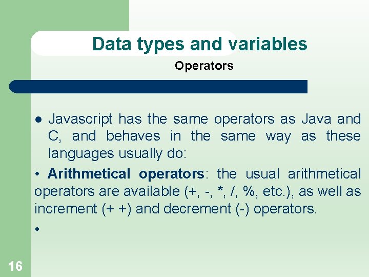 Data types and variables Operators Javascript has the same operators as Java and C,