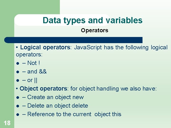 Data types and variables Operators • Logical operators: Java. Script has the following logical