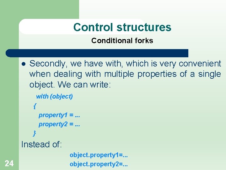 Control structures Conditional forks l Secondly, we have with, which is very convenient when
