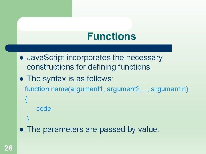 Functions l l Java. Script incorporates the necessary constructions for defining functions. The syntax
