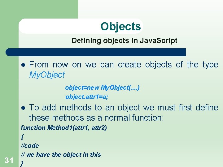 Objects Defining objects in Java. Script l From now on we can create objects
