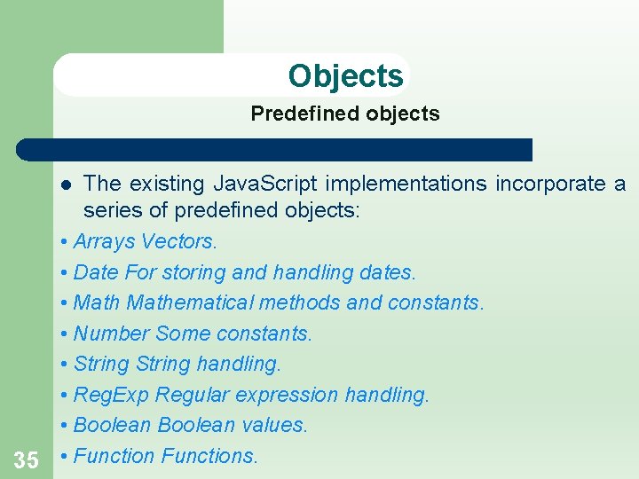 Objects Predefined objects The existing Java. Script implementations incorporate a series of predefined objects: