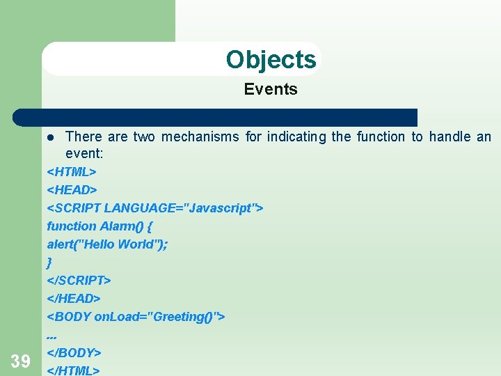 Objects Events l 39 There are two mechanisms for indicating the function to handle