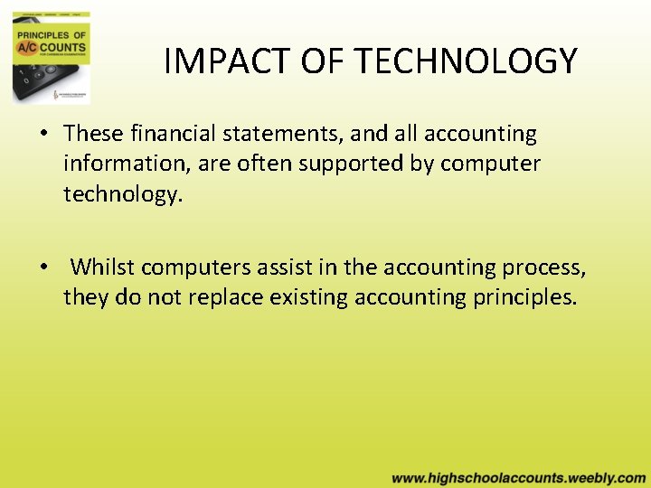 IMPACT OF TECHNOLOGY • These financial statements, and all accounting information, are often supported