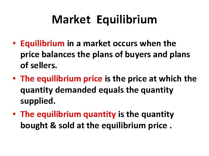 Market Equilibrium • Equilibrium in a market occurs when the price balances the plans
