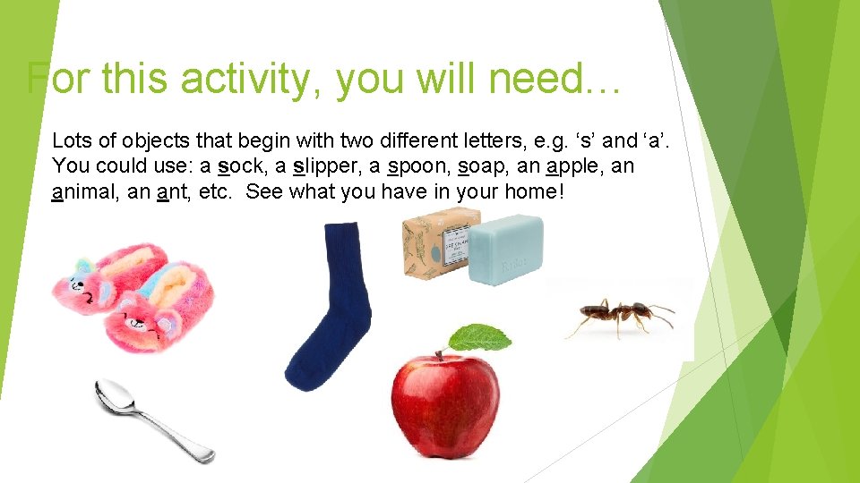 For this activity, you will need… Lots of objects that begin with two different