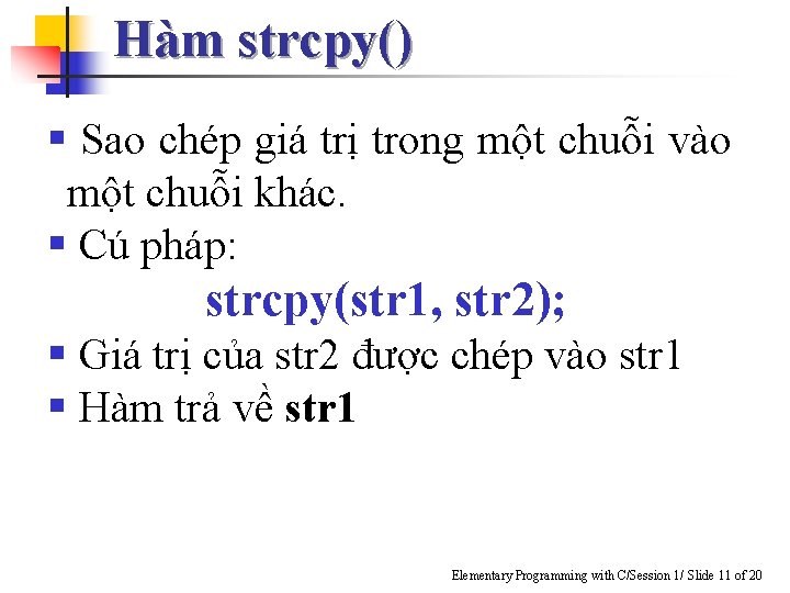 Hàm strcpy() § Sao chép giá trị trong một chuỗi vào một chuỗi khác.