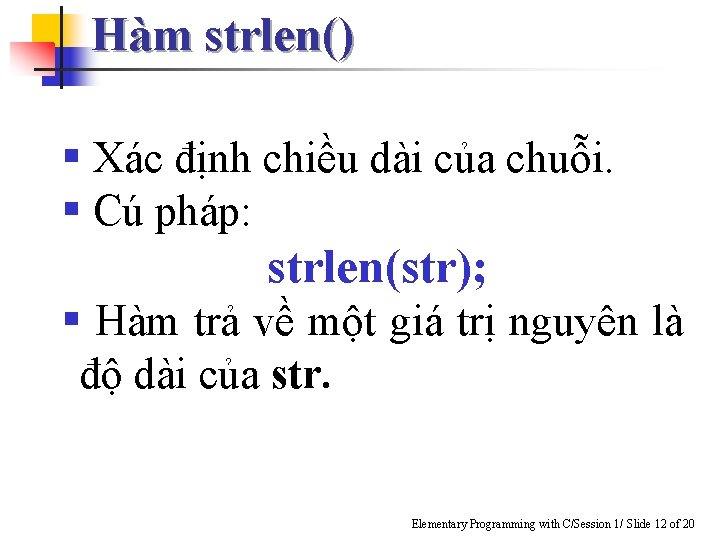 Hàm strlen() § Xác định chiều dài của chuỗi. § Cú pháp: strlen(str); §