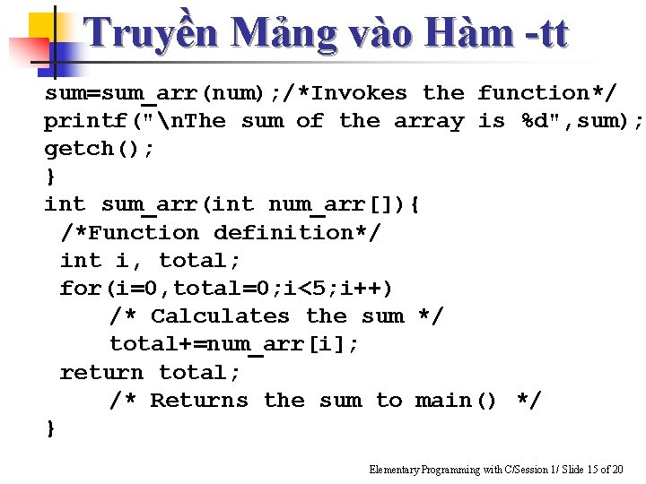 Truyền Mảng vào Hàm -tt sum=sum_arr(num); /*Invokes the function*/ printf("n. The sum of the