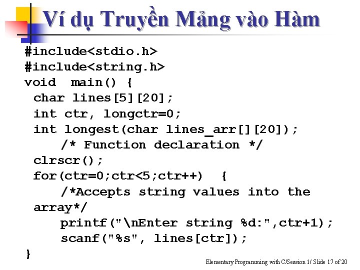 Ví dụ Truyền Mảng vào Hàm #include<stdio. h> #include<string. h> void main() { char