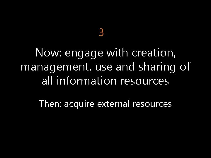 3 Now: engage with creation, management, use and sharing of all information resources Then: