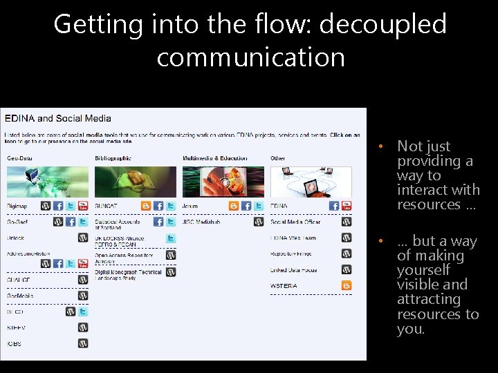 Getting into the flow: decoupled communication • Not just providing a way to interact