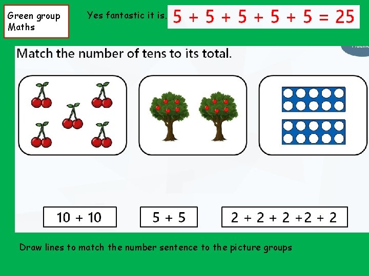 Green group Maths Yes fantastic it is…. Draw lines to match the number sentence