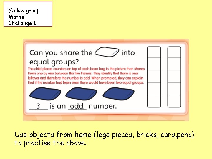 Yellow group Maths Challenge 1 Use objects from home (lego pieces, bricks, cars, pens)