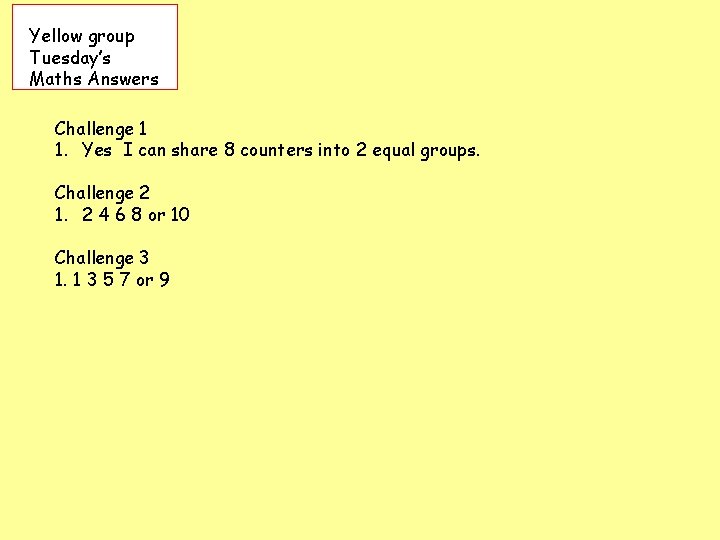 Yellow group Tuesday’s Maths Answers Challenge 1 1. Yes I can share 8 counters