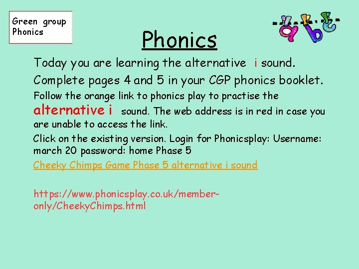 Green group Phonics Today you are learning the alternative i sound. Complete pages 4