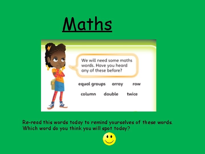 Maths Re-read this words today to remind yourselves of these words. Which word do