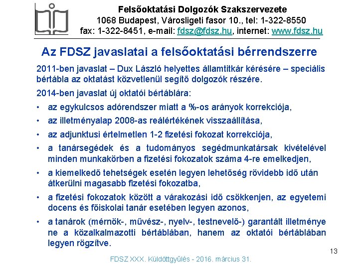 Felsőoktatási Dolgozók Szakszervezete 1068 Budapest, Városligeti fasor 10. , tel: 1 -322 -8550 fax: