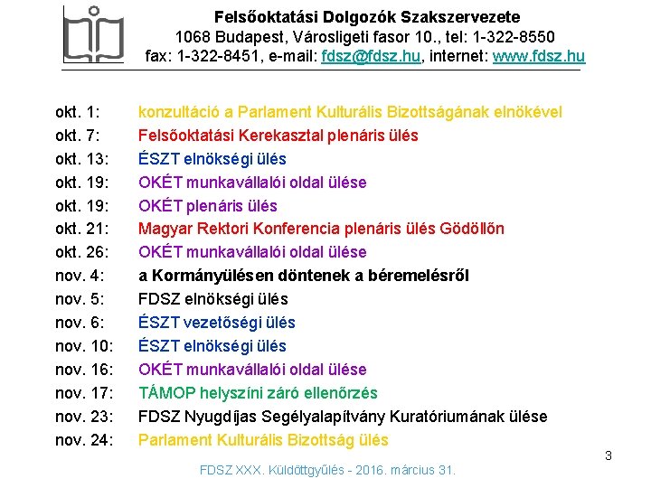 Felsőoktatási Dolgozók Szakszervezete 1068 Budapest, Városligeti fasor 10. , tel: 1 -322 -8550 fax: