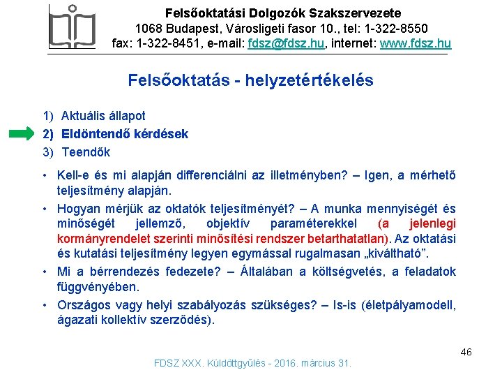 Felsőoktatási Dolgozók Szakszervezete 1068 Budapest, Városligeti fasor 10. , tel: 1 -322 -8550 fax: