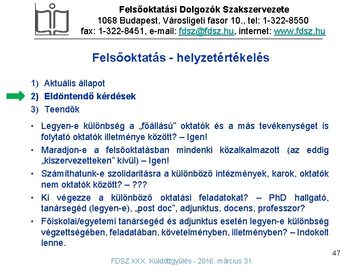 Felsőoktatási Dolgozók Szakszervezete 1068 Budapest, Városligeti fasor 10. , tel: 1 -322 -8550 fax: