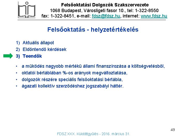 Felsőoktatási Dolgozók Szakszervezete 1068 Budapest, Városligeti fasor 10. , tel: 1 -322 -8550 fax: