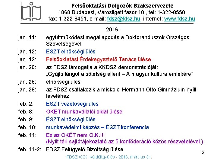 Felsőoktatási Dolgozók Szakszervezete 1068 Budapest, Városligeti fasor 10. , tel: 1 -322 -8550 fax: