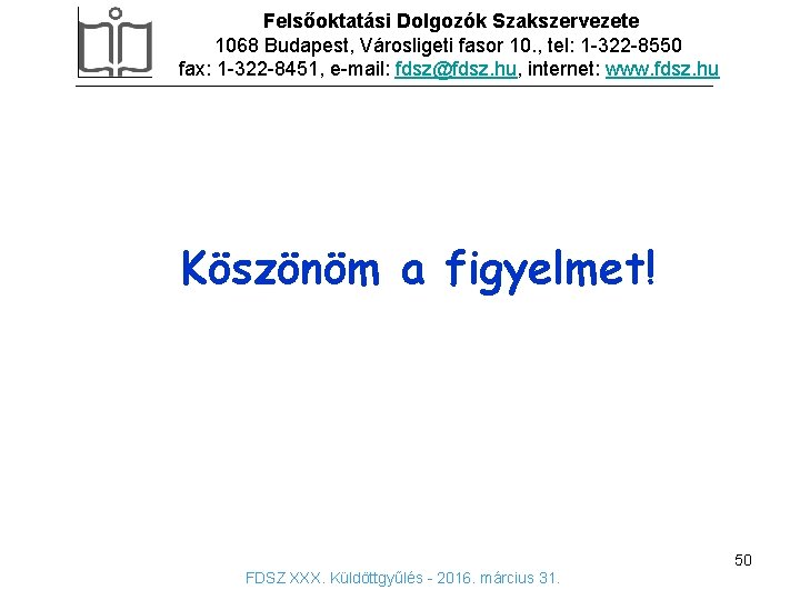 Felsőoktatási Dolgozók Szakszervezete 1068 Budapest, Városligeti fasor 10. , tel: 1 -322 -8550 fax: