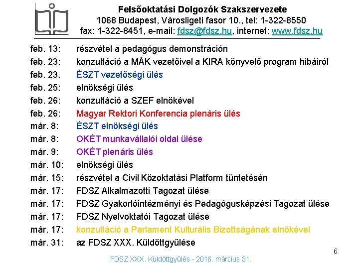 Felsőoktatási Dolgozók Szakszervezete 1068 Budapest, Városligeti fasor 10. , tel: 1 -322 -8550 fax: